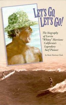 Paperback Let's Go: Biography of Lorrin "Whitey" Harrison, California's Legendary Surf Pioneer Book