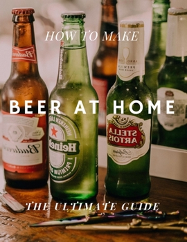 Paperback How to Make Beer at Home: The Ultimate Guide Book