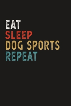 Paperback Eat Sleep Dog Sports Repeat Funny Sport Gift Idea: Lined Notebook / Journal Gift, 100 Pages, 6x9, Soft Cover, Matte Finish Book