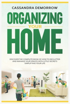 Paperback Organizing Your Home: Discover the complete book of how to declutter and manage your spaces with little secrets simplifying your life Book