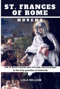 Paperback St. Frances of Rome Novena: Life Of St. Frances of Rome & A Nine-Day Novena Prayer to the Guardian Saint of Automobile Drivers Book