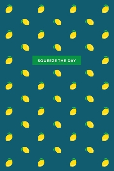 Paperback Squeeze The Day: 6x9, 120 page, Lined Notebook, Journal, Ruled Notebook, Composition Notebook, Lettering Book, Work Book