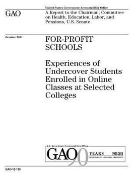 Paperback For-profit schools: experiences of undercover students enrolled in online classes at selected colleges: a report to the Chairman, Committe Book