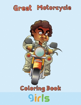 Great Motorcycle Coloring Book Girls: 8.5''x11''/ Motorcycle Coloring Book