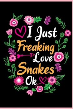 I Just Freaking Love Snakes Ok: Animal Shelters or Rescues Adoption Notebook Flower Wide Ruled Lined Journal 6x9 Inch ( Legal ruled ) Family Gift Idea Mom Dad or Kids in Holidays - Cute Flower Cover