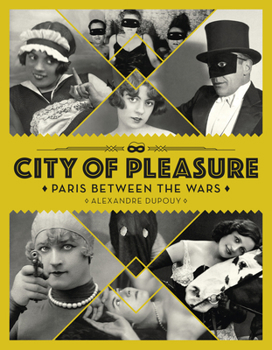 Hardcover City of Pleasure: Paris Between the Wars Book