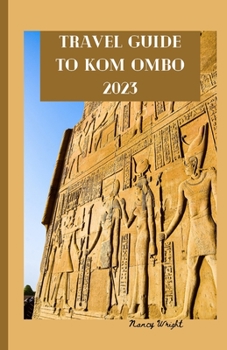 Paperback Travel Guide To kom Ombo 2023: Wanderlust unleashed: unveiling hidden gems and inspiring adventure Book