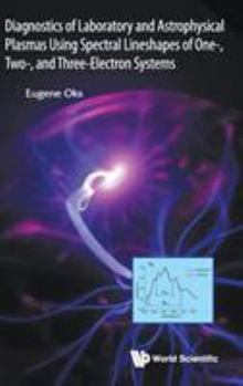 Hardcover Diagnostics of Laboratory and Astrophysical Plasmas Using Spectral Lineshapes of One-, Two-, and Three-Electron Systems Book