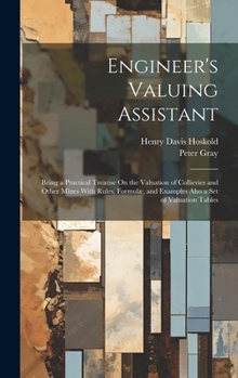 Hardcover Engineer's Valuing Assistant: Being a Practical Treatise On the Valuation of Collieries and Other Mines With Rules, Formulæ, and Examples Also a Set Book
