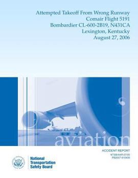 Paperback Aircraft Accident Report: Attempted Takeoff From Wrong Runway Comair Flight 5191 Bombardier CL-600-2B19, N431CA Lexington, Kentucky August 27, 2 Book