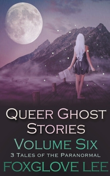 Paperback Queer Ghost Stories Volume Six: 3 Tales of the Paranormal Book