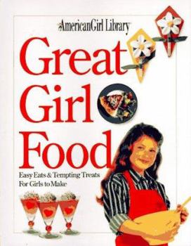 Paperback American Girls: Great Girl Food: Easy Eats and Tempting Treats for Girls to Make Book