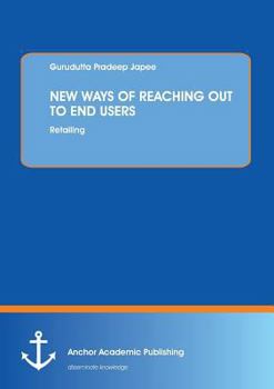 Paperback New Ways of Reaching Out to End Users: Retailing Book