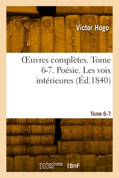 Paperback OEuvres complètes. Tome 6-7. Poésie. Les voix intérieures [French] Book