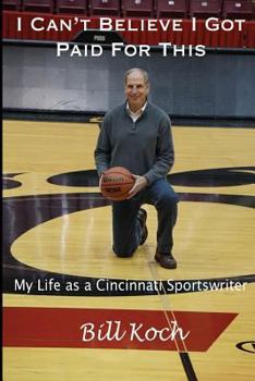 Paperback I Can't Believe I Got Paid For This: My Life as a Cincinnati Sportswriter Book
