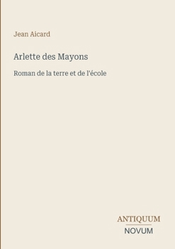 Arlette des Mayons: Roman de la terre et de l'école (French Edition)