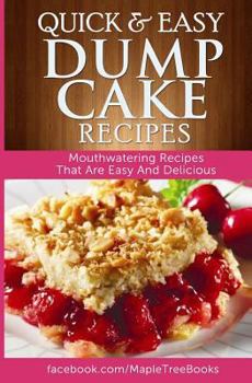 Paperback Quick and Easy Dump Cake Recipes: Mouth-Watering Recipes That Are Easy and Delicious Book