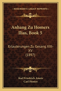 Paperback Anhang Zu Homers Ilias, Book 5: Erlauterungen Zu Gesang XIII-XV (1897) [German] Book