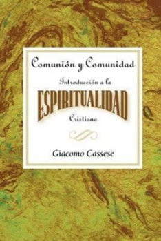 Paperback Comunión Y Comunidad: Introducción a la Espiritualidad Cristiana Aeth: Communion and Community an Introduction to Christian Spirituality Spanish [Spanish] Book