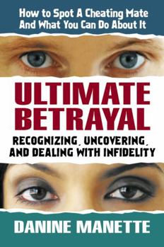 Paperback Ultimate Betrayal: Recognizing, Uncovering, and Dealing with Infidelity Book