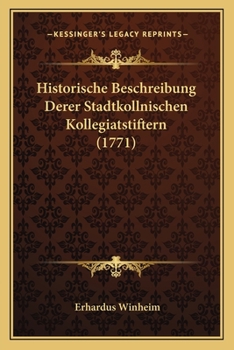 Paperback Historische Beschreibung Derer Stadtkollnischen Kollegiatstiftern (1771) [German] Book