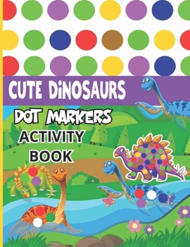 Paperback Dinosaur Dot Markers Activity Book: Dinosaur Dot Markers Activity Book Easy Guided BIG DOTS Dot Coloring Book For Kids & Toddlers Preschool Kindergart Book