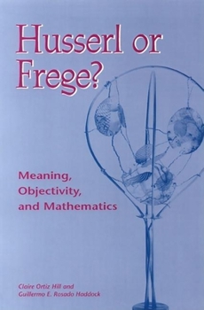 Hardcover Husserl or Frege?: Meaning, Objectivity, and Mathematics Book