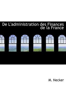 Paperback De L'administration des Finances de la France [Large Print] Book