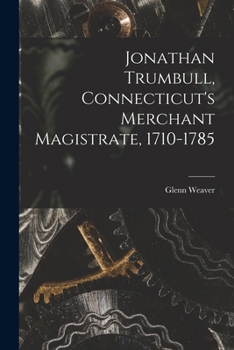 Paperback Jonathan Trumbull, Connecticut's Merchant Magistrate, 1710-1785 Book