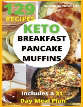 Paperback Keto Breakfast, Pancake and Muffins: 129 Easy To Follow Recipes for Ketogenic Weight-Loss, Natural Hormonal Health & Metabolism Boost Includes a 21 Da Book