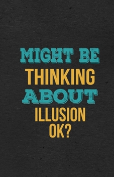 Paperback Might Be Thinking About Illusion Ok? A5 Lined Notebook: Funny Hobby Skill Recreation Graphic For Leisure Sideline Interest. Unique Blank Composition S Book