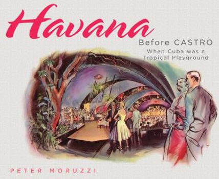 Paperback Havana Before Castro: When Cuba Was a Tropical Playground Book
