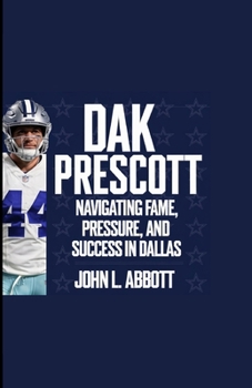 DAK PRESCOTT: Navigating Fame, Pressure, and Success in Dallas