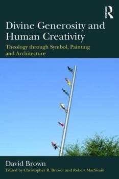 Paperback Divine Generosity and Human Creativity: Theology through Symbol, Painting and Architecture Book