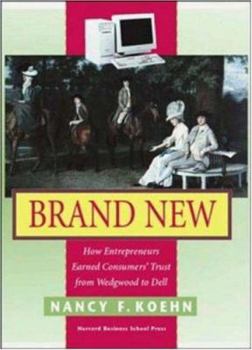 Hardcover Brand New: How Entrepreneurs Earned Customers' Trust, from Wedgewood to Dell Book