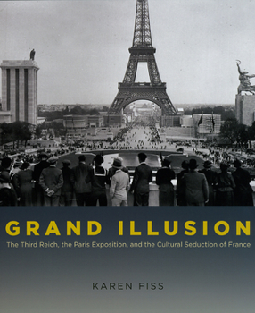 Paperback Grand Illusion: The Third Reich, the Paris Exposition, and the Cultural Seduction of France Book