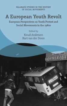 Hardcover A European Youth Revolt: European Perspectives on Youth Protest and Social Movements in the 1980s Book