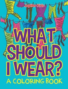 Paperback What Should I Wear? (A Coloring Book) Book