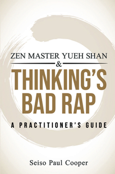 Paperback Zen Master Yueh Shan & Thinking's Bad Rap: A Practitioner's Guide Book