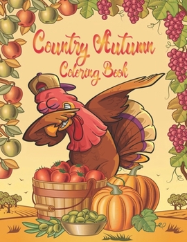Country Autumn Coloring Book: A Autumn Coloring Book: Coloring Toy Gifts for Kids or Adults Relaxation: Cute Easy and Relaxing Large Print Hello ... Gifts: Country Farm Coloring Book for kids.