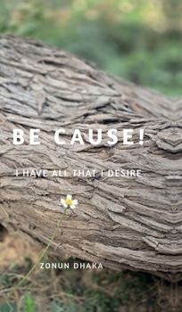 Hardcover Be Cause!: I have all that I desire Book