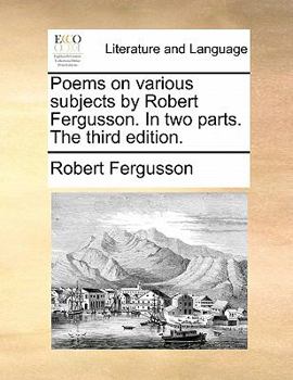 Paperback Poems on Various Subjects by Robert Fergusson. in Two Parts. the Third Edition. Book