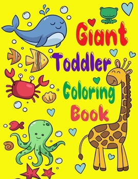 Giant Toddler Coloring Book: Giant Toddler Coloring book, Coloring Books for Kids & Toddlers.  A Big and jumbo coloring book Easy, Large, Giant pictures for Toddlers Activity Books, For Kids Ages 2-4.