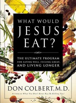 Hardcover What Would Jesus Eat?: The Ultimate Program for Eating Well, Feeling Great, and Living Longer Book