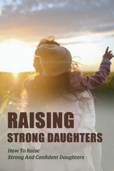 Paperback Raising Strong Daughters: How To Raise Strong And Confident Daughters: How To Raise Responsible Sons Book