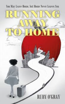 Running Away to Home: You May Leave Home, But Home Never Leaves You