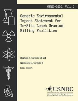 Paperback Generic Environmental Impact Statement for In-Situ Leach Uranium Milling Facilities: Chapters 5 through 12 and Appendices A through G Book