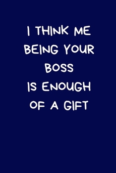 Paperback I Think Me Being Your Boss Is Enough Of A Gift: Secret Santa Gifts For Coworkers Novelty Christmas Gifts for Colleagues Funny Naughty Rude Gag Noteboo Book