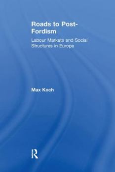 Paperback Roads to Post-Fordism: Labour Markets and Social Structures in Europe Book