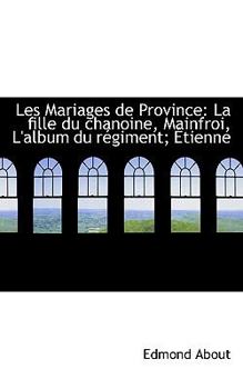 Paperback Les Mariages de Province: La Fille Du Chanoine, Mainfroi, L'Album Du R Giment; Tienne Book